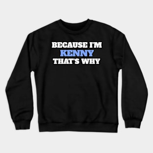 Because I'm Kenny That's Why Crewneck Sweatshirt